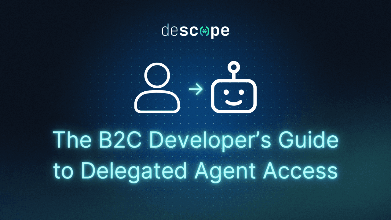 The B2C Developer’s Guide to Delegated Agent Access