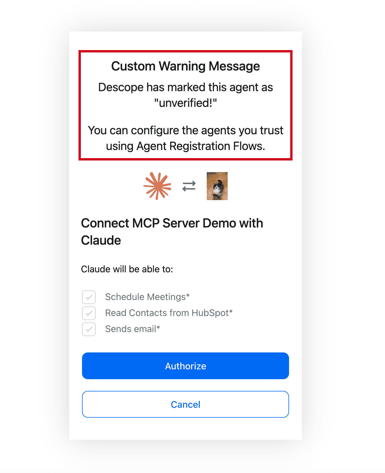 A screenshot of a software consent interface on a white background. At the top, a red rectangular border encloses a Custom Warning Message that reads: Descope has marked this agent as "unverified!" You can configure the agents you trust using Agent Registration Flows. Below the warning, two icons—a red sunburst and a small photo of a cat—are separated by a double-sided arrow. The main heading below reads Connect MCP Server Demo with Claude, followed by the text: Claude will be able to:. This is followed by a list with three checked boxes: Schedule Meetings*, Read Contacts from HubSpot*, and Sends email*. At the bottom of the interface are two large buttons: a blue Authorize button and a white Cancel button with a blue border.