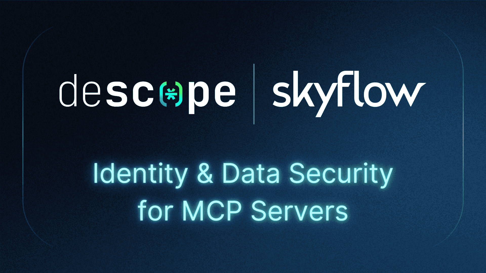 Descope Skyflow Thumbnail: Identity and Data Security for MCP Servers