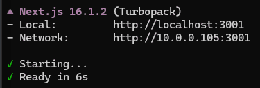 Screenshot of a terminal showing Next.js development server startup output with Turbopack. The first line displays a triangle icon followed by Next.js 16.1.2 (Turbopack) indicating the framework version and the Turbopack bundler. Below are two URL entries: Local: with the value http://localhost:3001 and Network: with the value http://10.0.0.105:3001, showing the local and network addresses where the development server is accessible on port 3001. A green checkmark precedes Starting... and another green checkmark precedes Ready in 6s indicating successful server initialization with a significantly faster startup time compared to the previous version. The terminal has a dark background with white and gray text.